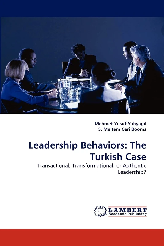 Leadership Behaviors: The Turkish Case: Transactional, Transformational, or Authentic Leadership?