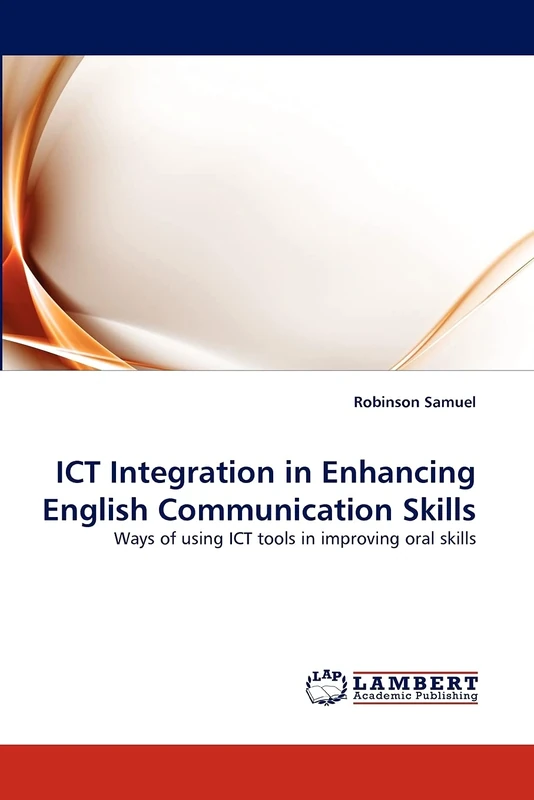 ICT Integration in Enhancing English Communication Skills: Ways of using ICT tools in improving oral skills