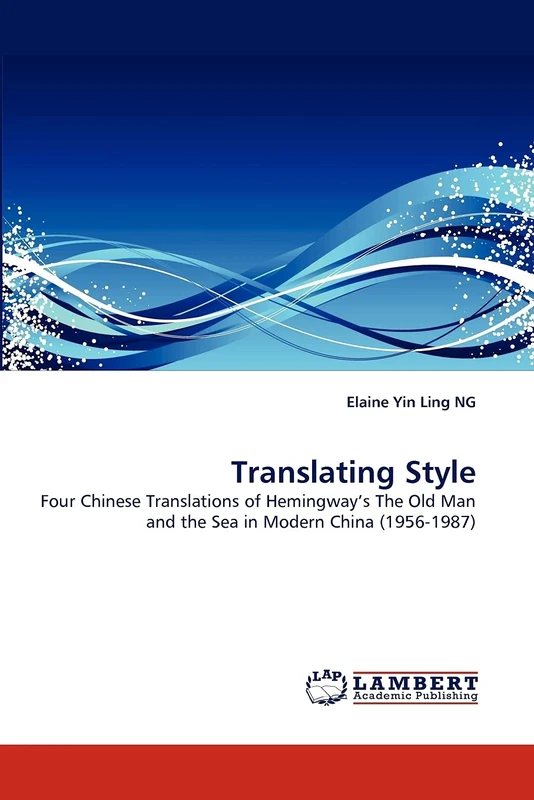 Translating Style: Four Chinese Translations of Hemingway?s The Old Man and the Sea in Modern China (1956-1987)