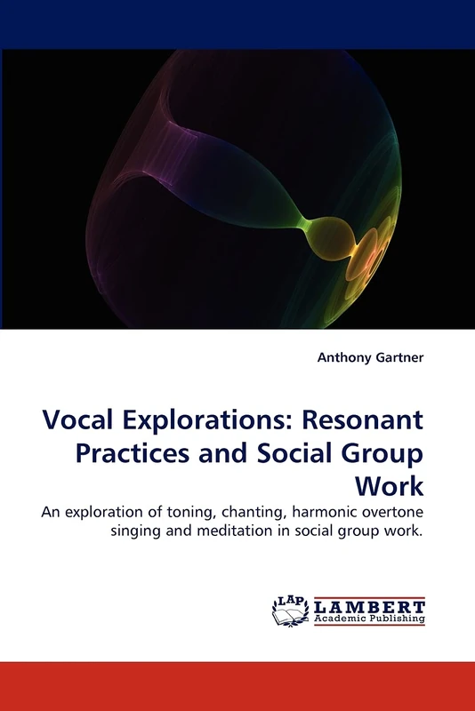 Vocal Explorations: Resonant Practices and Social Group Work: An exploration of toning, chanting, harmonic overtone singing and meditation in social group work. - Image 1