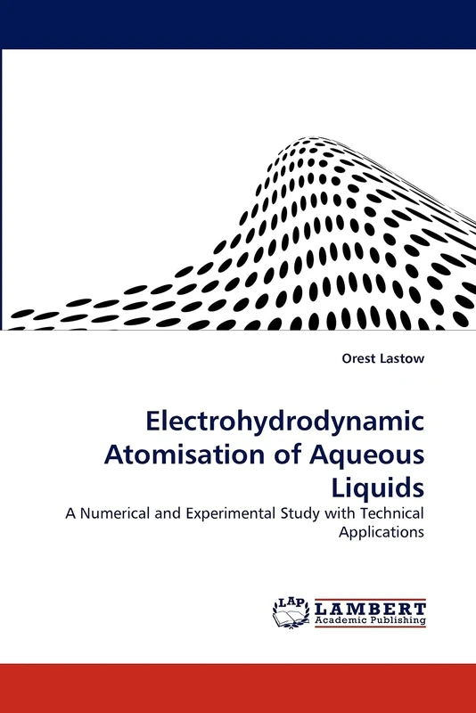 Electrohydrodynamic Atomisation of Aqueous Liquids: A Numerical and Experimental Study with Technical Applications