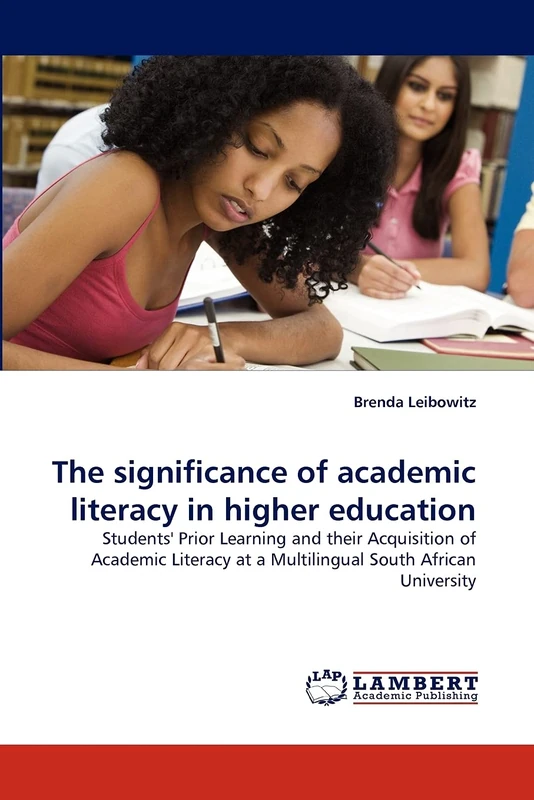 The significance of academic literacy in higher education: Students'' Prior Learning and their Acquisition of Academic Literacy at a Multilingual South African University