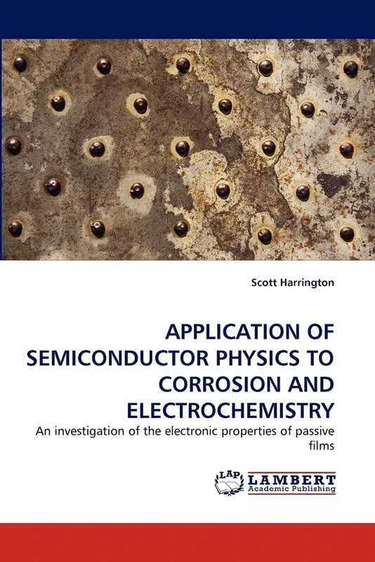 APPLICATION OF SEMICONDUCTOR PHYSICS TO CORROSION AND ELECTROCHEMISTRY: An investigation of the electronic properties of passive films