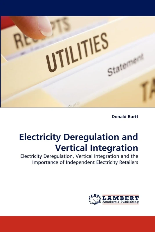 Electricity Deregulation and Vertical Integration: Electricity Deregulation, Vertical Integration and the Importance of Independent Electricity Retailers
