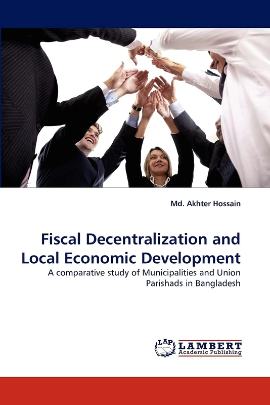 Fiscal Decentralization and Local Economic Development: A comparative study of Municipalities and Union Parishads in Bangladesh