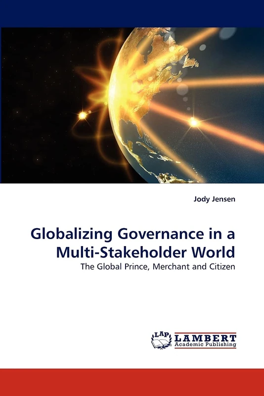 Globalizing Governance in a Multi-Stakeholder World: The Global Prince, Merchant and Citizen