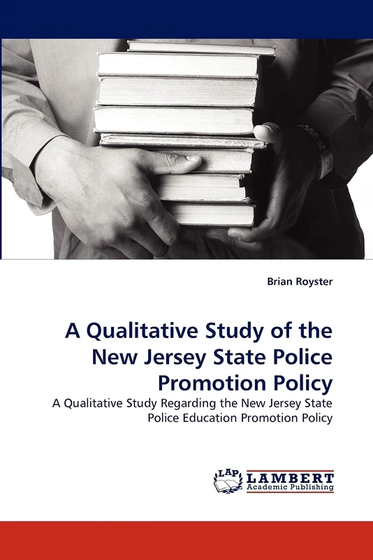 A Qualitative Study of the New Jersey State Police Promotion Policy: A Qualitative Study Regarding the New Jersey State Police Education Promotion Policy