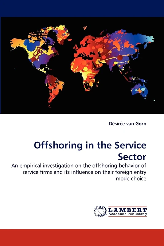 Offshoring in the Service Sector: An empirical investigation on the offshoring behavior of service firms and its influence on their foreign entry mode choice