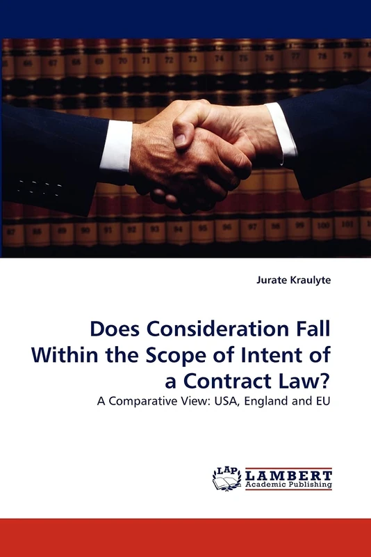 Does Consideration Fall Within the Scope of Intent of a Contract Law?: A Comparative View: USA, England and EU