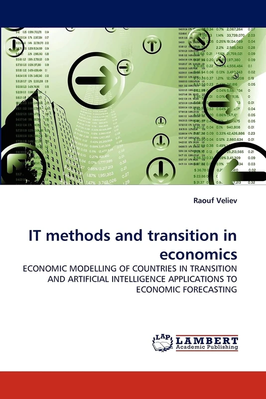 IT methods and transition in economics: ECONOMIC MODELLING OF COUNTRIES IN TRANSITION AND ARTIFICIAL INTELLIGENCE APPLICATIONS TO ECONOMIC FORECASTING