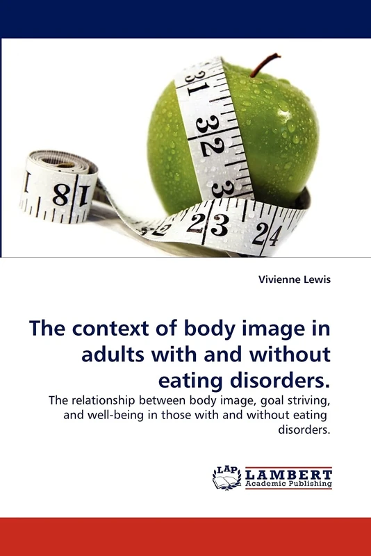 The context of body image in adults with and without eating disorders.: The relationship between body image, goal striving, and well-being in those with and without eating disorders.