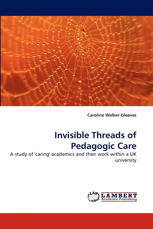 Invisible Threads of Pedagogic Care: A study of 'caring' academics and their work within a UK university