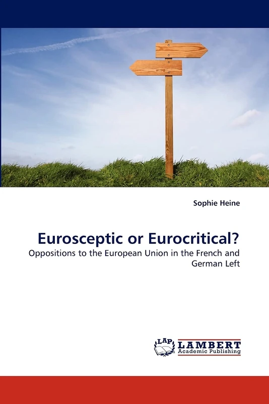 Eurosceptic or Eurocritical?: Oppositions to the European Union in the French and German Left