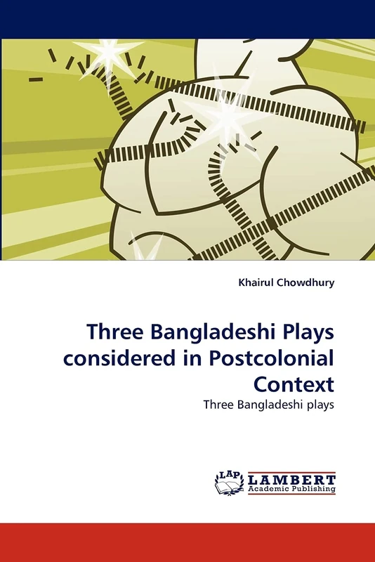 Three Bangladeshi Plays considered in Postcolonial Context: Three Bangladeshi plays