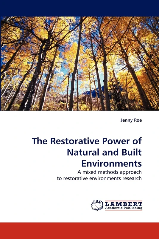 The Restorative Power of Natural and Built Environments: A mixed methods approach to restorative environments research