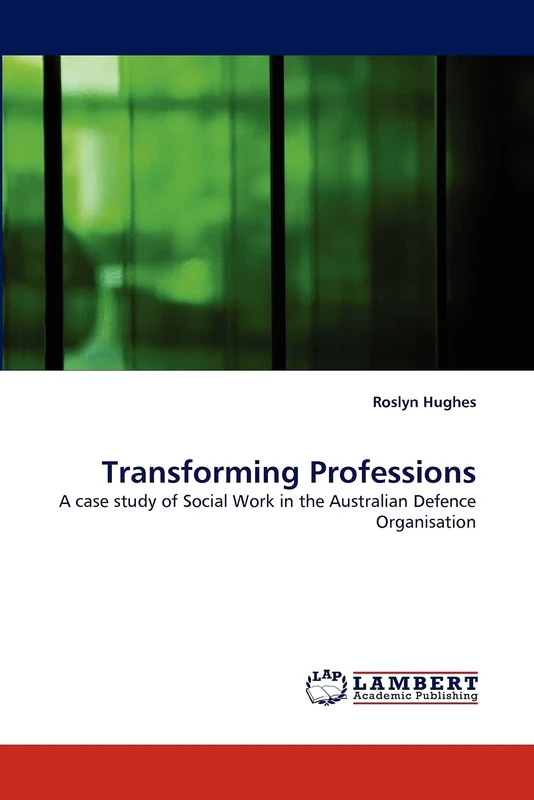 Transforming Professions: A case study of Social Work in the Australian Defence Organisation