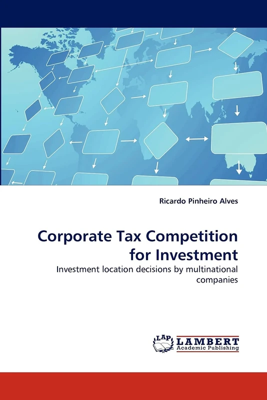 Corporate Tax Competition for Investment: Investment location decisions by multinational companies