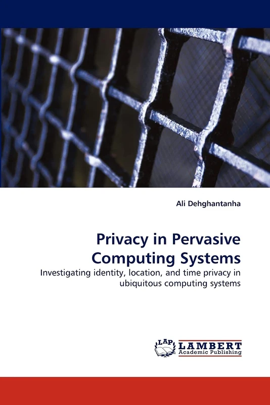 Privacy in Pervasive Computing Systems: Investigating identity, location, and time privacy in ubiquitous computing systems