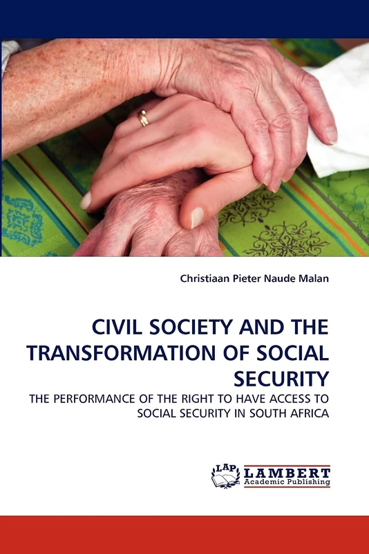CIVIL SOCIETY AND THE TRANSFORMATION OF SOCIAL SECURITY: THE PERFORMANCE OF THE RIGHT TO HAVE ACCESS TO SOCIAL SECURITY IN SOUTH AFRICA