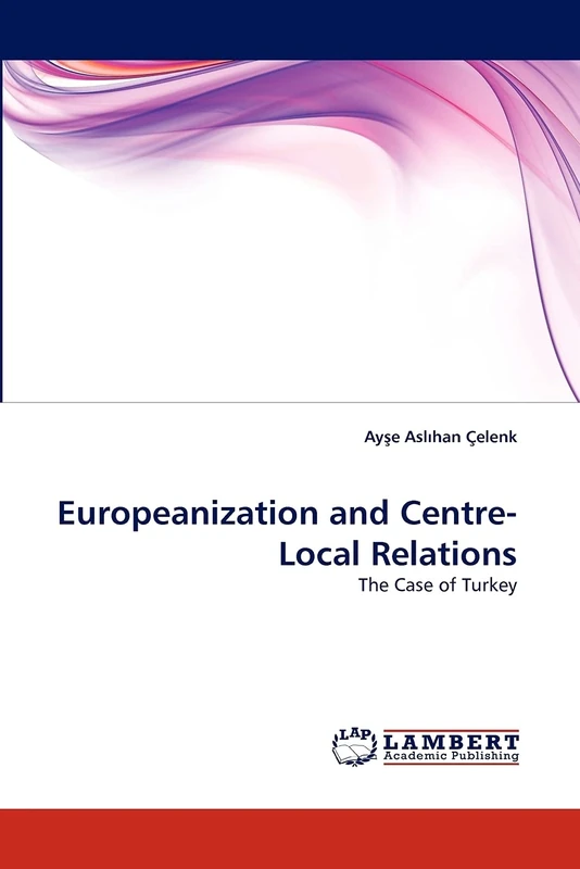 Europeanization and Centre-Local Relations: The Case of Turkey