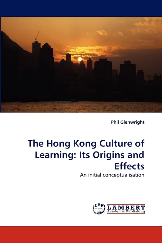 The Hong Kong Culture of Learning: Its Origins and Effects: An initial conceptualisation