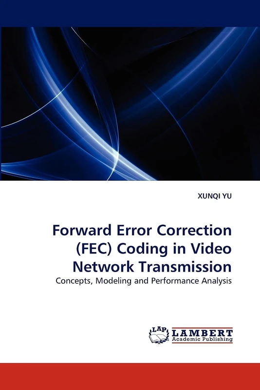Forward Error Correction (FEC) Coding in Video Network Transmission: Concepts, Modeling and Performance Analysis