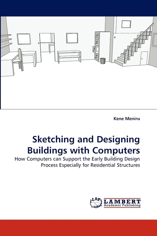 Sketching and Designing Buildings with Computers: How Computers can Support the Early Building Design Process Especially for Residential Structures