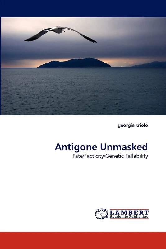 Antigone Unmasked: Fate/Facticity/Genetic Fallability