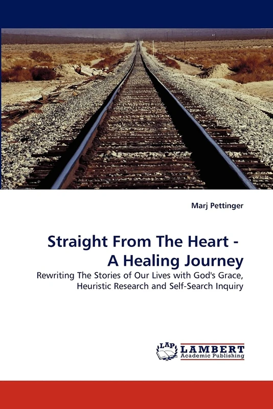 Straight From The Heart - A Healing Journey: Rewriting The Stories of Our Lives with God's Grace, Heuristic Research and Self-Search Inquiry - Image 1