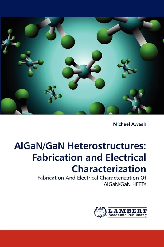 AlGaN/GaN Heterostructures: Fabrication and Electrical Characterization: Fabrication And Electrical Characterization Of AlGaN/GaN HFETs - Image 1
