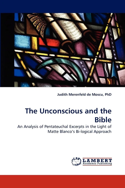 The Unconscious and the Bible: An Analysis of Pentateuchal Excerpts in the Light of Matte Blanco?s Bi-logical Approach - Image 1
