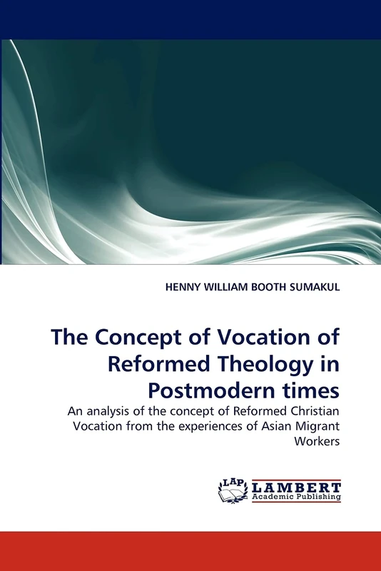 The Concept of Vocation of Reformed Theology in Postmodern times: An analysis of the concept of Reformed Christian Vocation from the experiences of Asian Migrant Workers