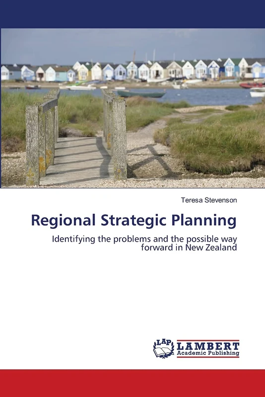 Regional Strategic Planning: Identifying the problems and the possible way forward in New Zealand