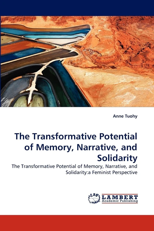 The Transformative Potential of Memory, Narrative, and Solidarity: The Transformative Potential of Memory, Narrative, and Solidarity:a Feminist Perspective