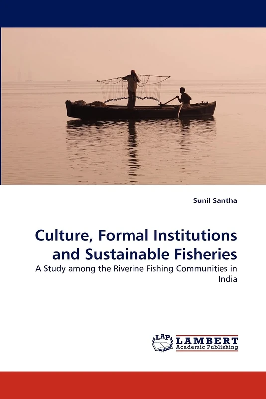 Culture, Formal Institutions and Sustainable Fisheries: A Study among the Riverine Fishing Communities in India
