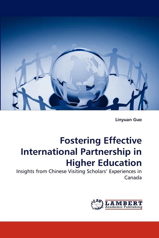 Fostering Effective International Partnership in Higher Education: Insights from Chinese Visiting Scholars? Experiences in Canada