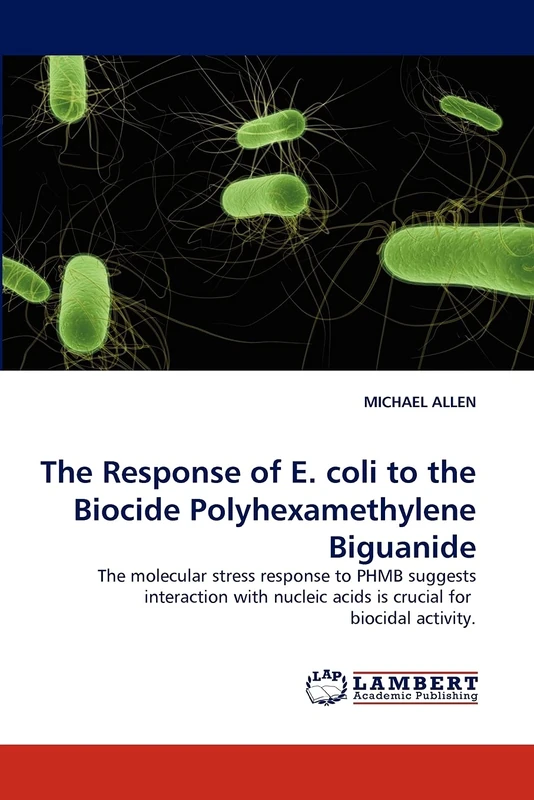 The Response of E. coli to the Biocide Polyhexamethylene Biguanide: The molecular stress response to PHMB suggests interaction with nucleic acids is crucial for biocidal activity.