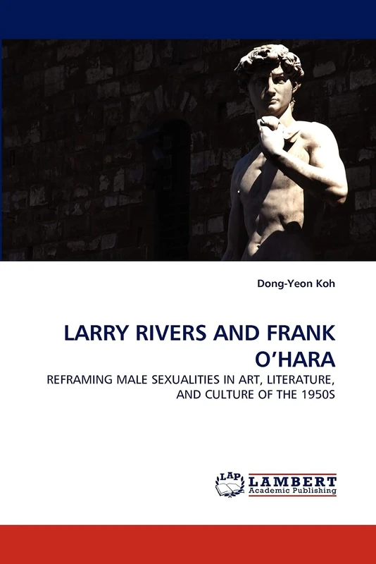 LARRY RIVERS AND FRANK O?HARA: REFRAMING MALE SEXUALITIES IN ART, LITERATURE, AND CULTURE OF THE 1950S - Image 1