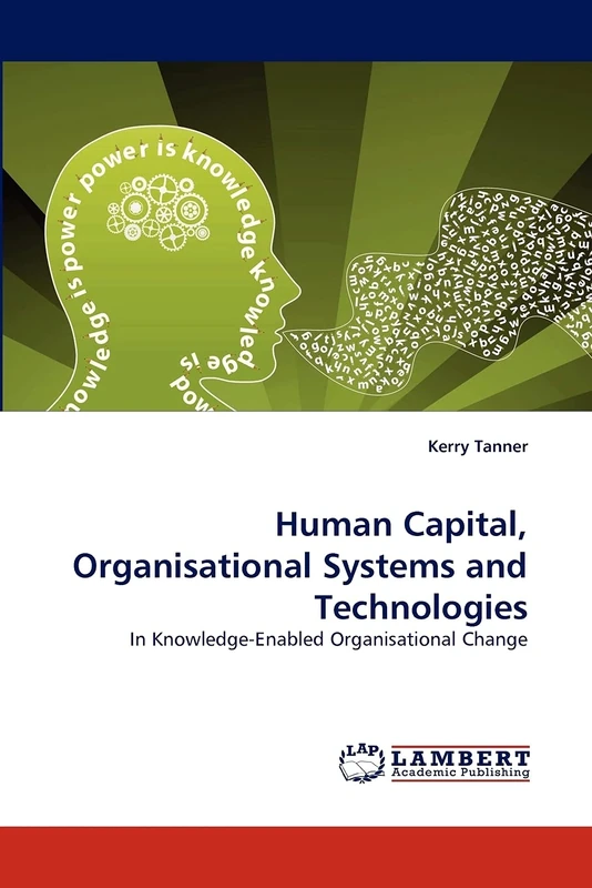 Human Capital, Organisational Systems and Technologies: In Knowledge-Enabled Organisational Change - Image 1