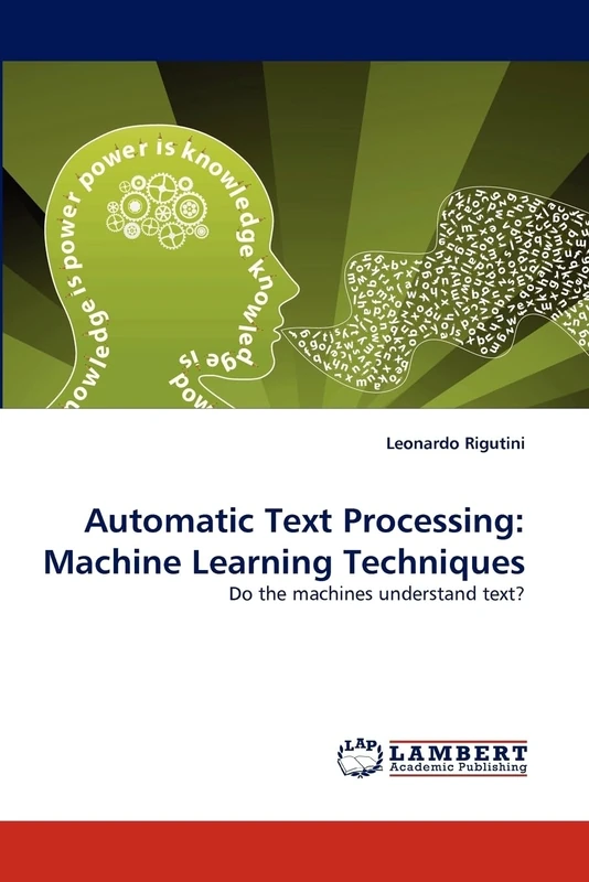 Automatic Text Processing: Machine Learning Techniques: Do the machines understand text?