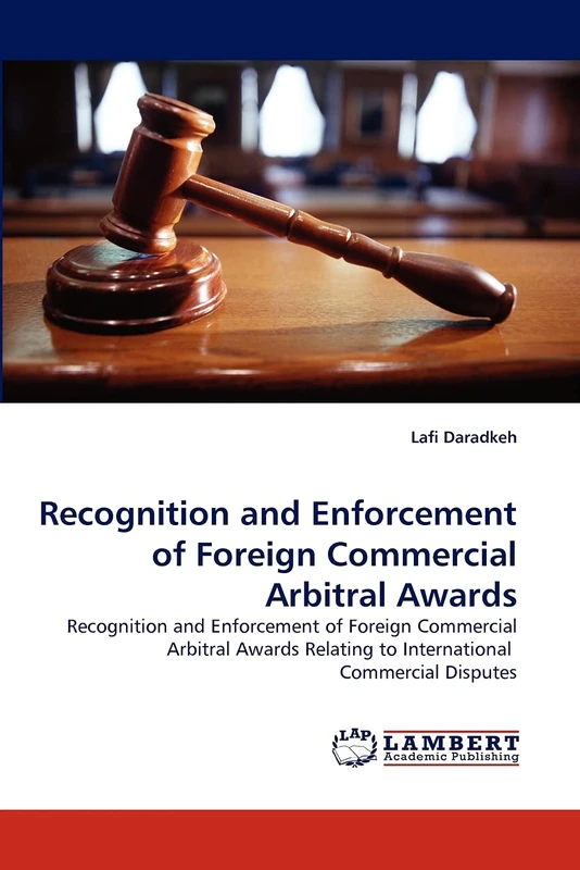 Recognition and Enforcement of Foreign Commercial Arbitral Awards: Recognition and Enforcement of Foreign Commercial Arbitral Awards Relating to International Commercial Disputes
