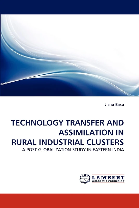 TECHNOLOGY TRANSFER AND ASSIMILATION IN RURAL INDUSTRIAL CLUSTERS: A POST GLOBALIZATION STUDY IN EASTERN INDIA