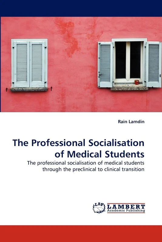The Professional Socialisation of Medical Students: The professional socialisation of medical students through the preclinical to clinical transition