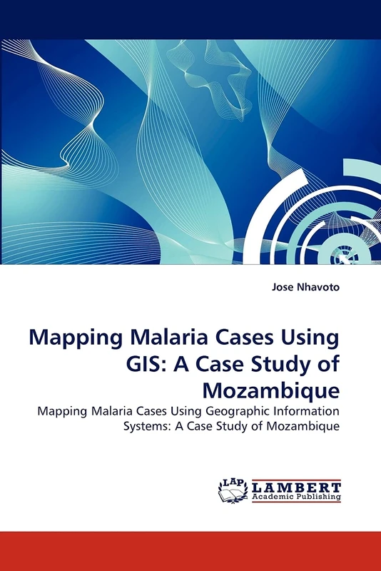 Mapping Malaria Cases Using GIS: A Case Study of Mozambique: Mapping Malaria Cases Using Geographic Information Systems: A Case Study of Mozambique - Image 1