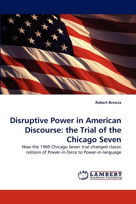 Disruptive Power in American Discourse: the Trial of the Chicago Seven: How the 1969 Chicago Seven trial changed classic notions of Power-in-force to Power-in-language - Image 1