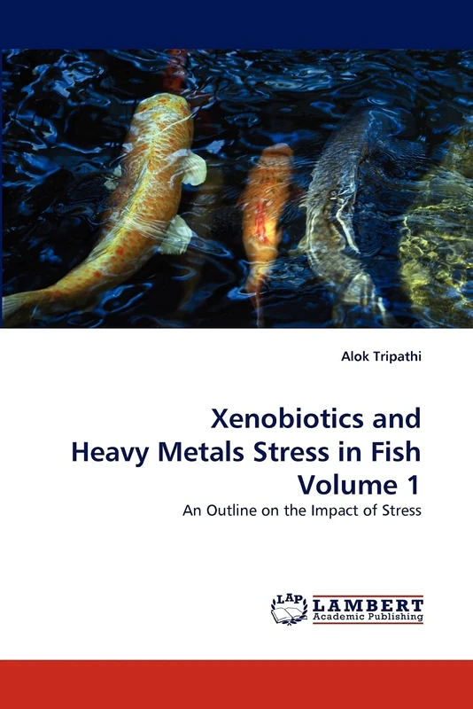 Xenobiotics and Heavy Metals Stress in Fish Volume 1: An Outline on the Impact of Stress