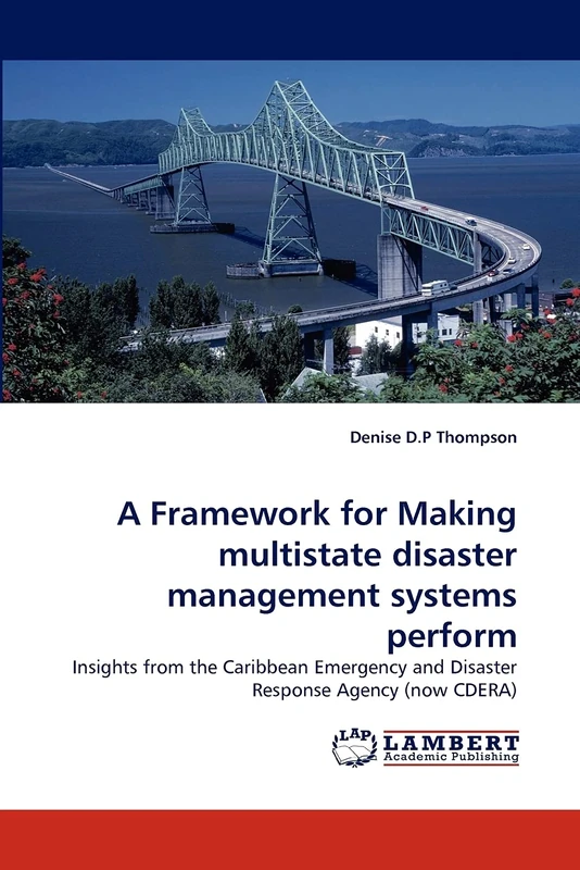 A Framework for Making multistate disaster management systems perform: Insights from the Caribbean Emergency and Disaster Response Agency (now CDERA)