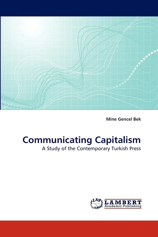 Communicating Capitalism: A Study of the Contemporary Turkish Press