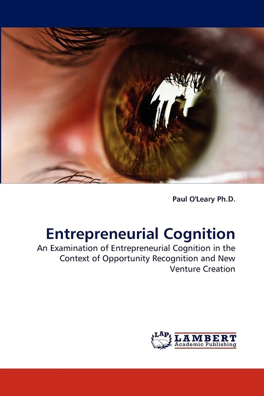 Entrepreneurial Cognition: An Examination of Entrepreneurial Cognition in the Context of Opportunity Recognition and New Venture Creation - Image 1