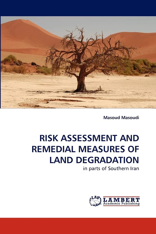 RISK ASSESSMENT AND REMEDIAL MEASURES OF LAND DEGRADATION: in parts of Southern Iran